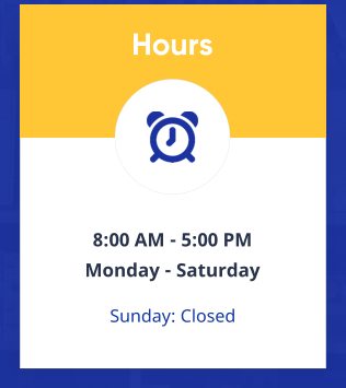 Hours 8:00 AM - 5:00 PM  Monday - Saturday Sunday: Closed