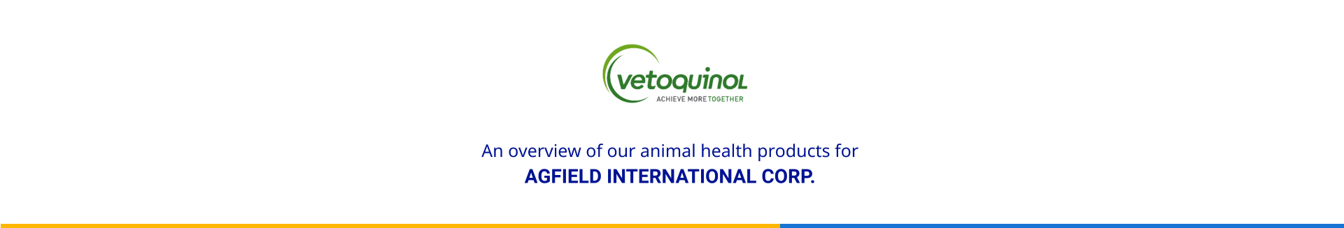 An overview of our animal health products for  AGFIELD INTERNATIONAL CORP.