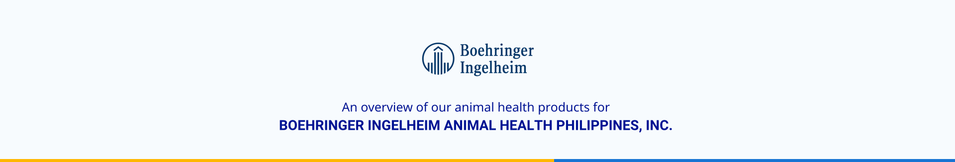 An overview of our animal health products for  BOEHRINGER INGELHEIM ANIMAL HEALTH PHILIPPINES, INC.