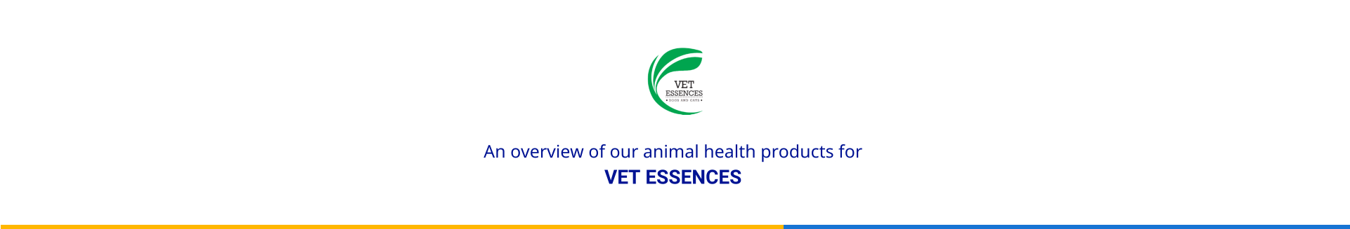 An overview of our animal health products for  VET ESSENCES