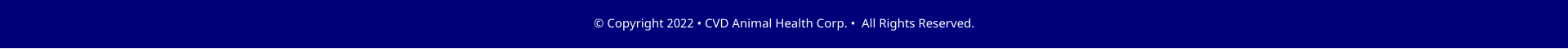 � Copyright 2022 � CVD Animal Health Corp. �  All Rights Reserved.