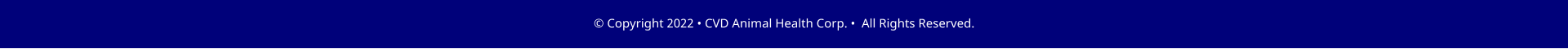 � Copyright 2022 � CVD Animal Health Corp. �  All Rights Reserved.