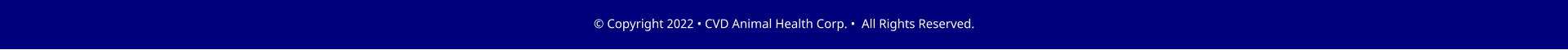 � Copyright 2022 � CVD Animal Health Corp. �  All Rights Reserved.