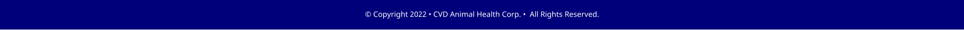 � Copyright 2022 � CVD Animal Health Corp. �  All Rights Reserved.