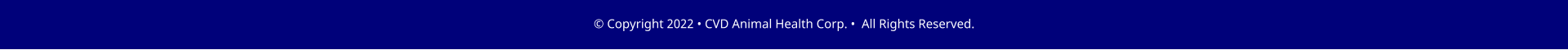 � Copyright 2022 � CVD Animal Health Corp. �  All Rights Reserved.